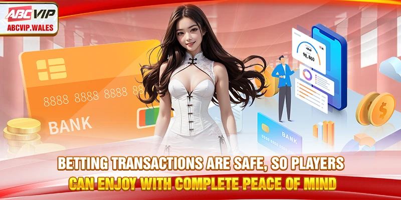 Betting transactions are safe, so players can enjoy with complete peace of mind