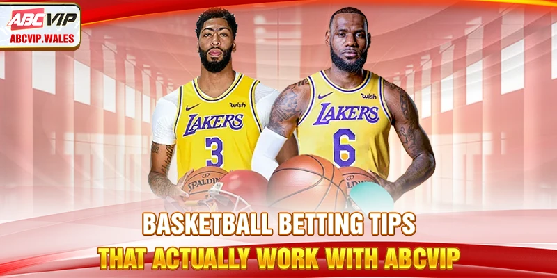 Basketball Betting Tips That Actually Work With ABCVIP