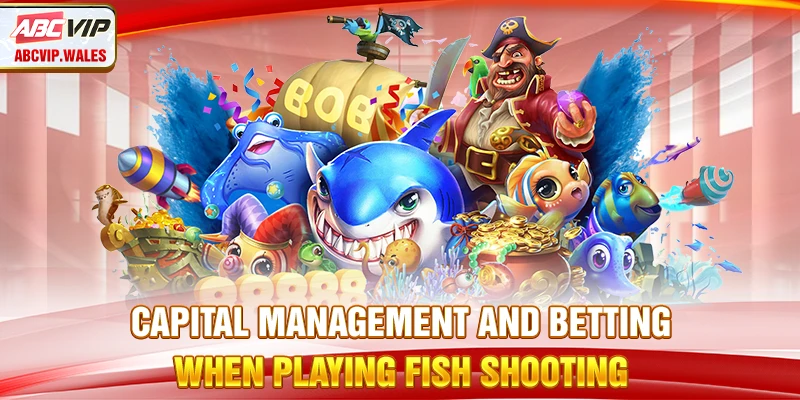 Capital management and betting when playing Fish Shooting