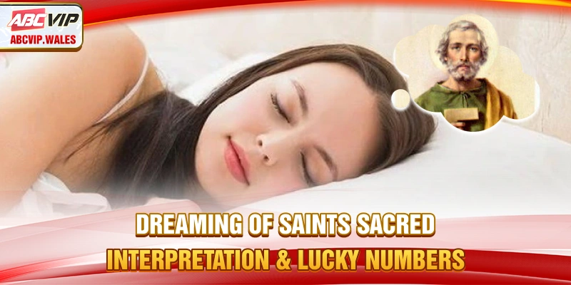 Dreaming of Saints – Sacred Interpretation & Lucky Numbers 5 Dreaming of Saints – Sacred Interpretation & Lucky Numbers