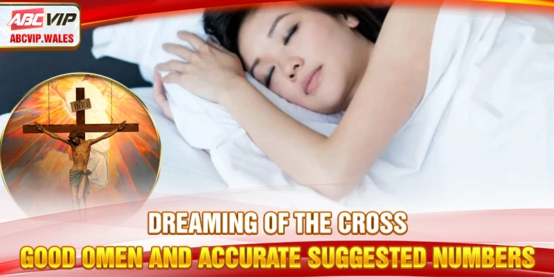 Dreaming of the Cross: Good Omen & Suggested Numbers 6 Dreaming of the Cross: Good Omen & Suggested Numbers