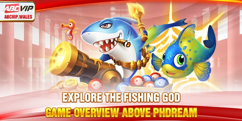 Explore the Fishing God game overview above PHdream
