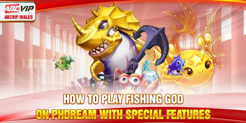 How to Play Fishing God on PHdream with special features
