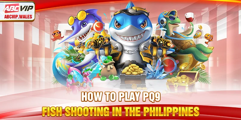 How to Play PQ9 Fish Shooting in the Philippines