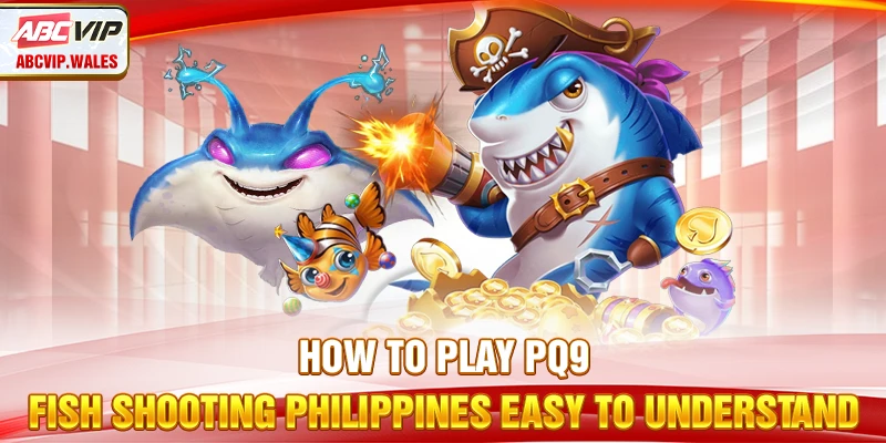 How to play PQ9 fish shooting easy to understand