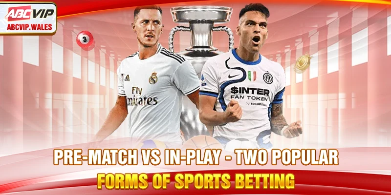 Pre-match vs In-play - two popular forms of sports betting