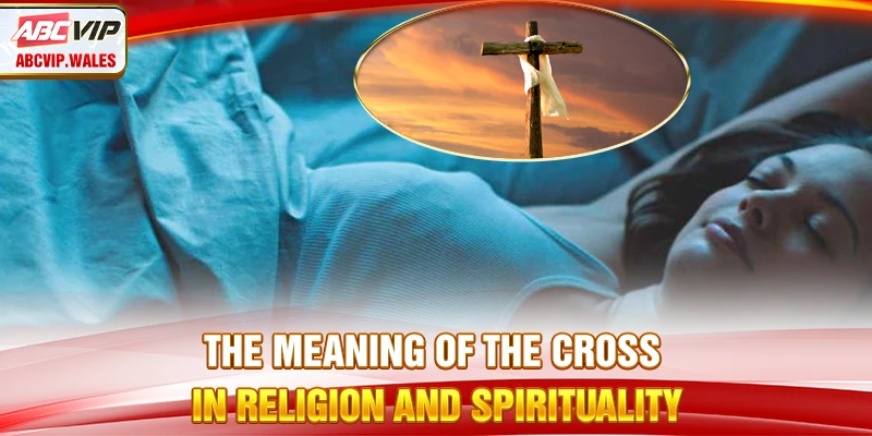 Dreaming of the Cross: Good Omen & Suggested Numbers 7 The meaning of the Cross in religion and spirituality
